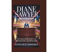 DIANE SAWYER BIOGRAPHY: The Face of Integrity in Broadcast Journalism