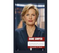 DIANE SAWYER: The Diane Sawyer Story: A Journey of Passion, Perseverance, and Journalism