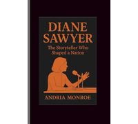 Diane sawyer: The Storyteller Who Shaped a Nation
