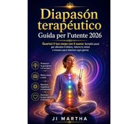 Diapason terapeutico Guida di utente 2026: Guarisci il tuo corpo con il suono: semplici passi per fermare il dolore, ridurre lo stress e trovare la pace interiore ogni giorno.