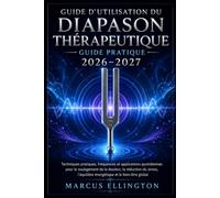 Diapason thérapeutique Guide de l'utilisateur 2026-2027: Techniques pratiques, fréquences et applications quotidiennes pour soulager la douleur, ... l'énergie et favoriser le bien-être global.