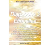 Diapasons 3, étincelles: Déconditionnement/Reconditionnement, reliance à vos guides, éveil de votre Lumière intérieure, Contribution au Plan d'Evolution de la Terre