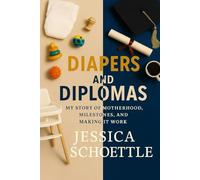 Diapers and Diplomas: My Story of Motherhood, Milestones and Making It Work (Heart & Mind Collection)