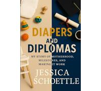 Diapers and Diplomas: My Story of Motherhood, Milestones and Making It Work (Heart & Mind Collection)