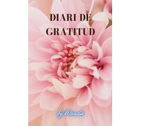 Diari de gratitud en català: Un diari per cultivar la gratitud i transformar la teva vida