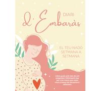 Diari d'Embaràs: El teu nadó setmana a setmana. Llibre guiat amb més de 100 preguntes i informació clau per a les mares que volen viure 9 mesos de sensacions i reflexions. (Diarios)