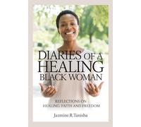 DIARIES OF A HEALING BLACK WOMAN: Reflections on Healing, Faith and Freedom