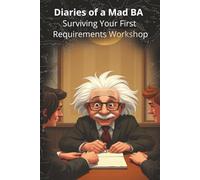 Diaries of a Mad BA - Surviving Your First Requirements Workshop
