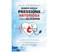 Diario 2 in 1: Pressione Arteriosa e Glicemia: Quaderno di monitoraggio settimanale per 2 anni - 110 pagine Pressione + 110 pagine Glicemia