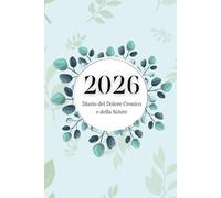 Diario 2026 del Dolore Cronico e della Salute: Agenda giornaliera e mensile, tracker dei sintomi, medicinali e livello del dolore - con corpo umano da colorare e strumenti di consapevolezza