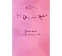 Diário 30 Dias para Mudar: Reflexões diárias para transformar sua vida