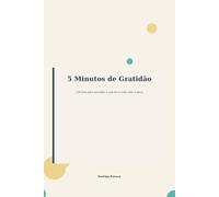 Diário - 5 Minutos de Gratidão: 120 dias para perceber o que faz a vida valer a pena (Agendas e Diarios)