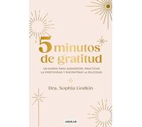 Diario 5 Minutos de gratitud / The 5-Minute Gratitude Journal: Un diario para agradecer, practicar la positividad y encontrar la felicidad/ Give Thanks, Practice Positivity, Find Joy