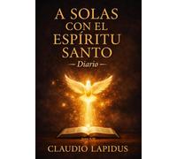 Diario. A solas con el Espíritu Santo (Serie Devocional “A solas con el Espíritu Santo”)