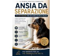 DIARIO ADDESTRAMENTO CANE: Piano progressivo contro l'ansia da separazione, educazione, esercizi e gestione comportamentale