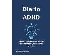 Diario ADHD: Un planner guidato per adulti, adolescenti e chiunque voglia rimanere concentrato