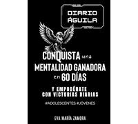 DIARIO ÁGUILA: CONQUISTA UNA MENTALIDAD GANADORA EN 60 DÍAS Y EMPODÉRATE CON VICTORIAS DIARIAS