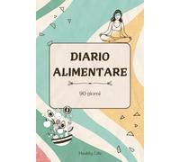 Diario Alimentare 90 Giorni | Agenda Alimentare da Compilare per Tenere Traccia di Alimenti, Esercizio e Stato di Benessere | Agenda Obiettivi Personali di Benessere
