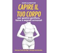 DIARIO ALIMENTARE: Capire il tuo corpo per gestire gonfiore addominale, fame nervosa e segnali ormonali
