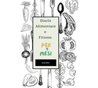 Diario Alimentare e Fitness: Per 4 mesi