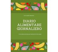 Diario alimentare giornaliero: Il tuo alleato personale per monitorare ciò che mangi