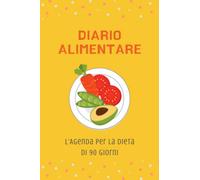 Diario Alimentare - L'Agenda per la Dieta di 90 Giorni (Diari alimentari - Dieta e fitness)