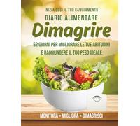 Diario Alimentare per Dimagrire: 52 giorni per migliorare le tue abitudini, monitorare i pasti e raggiungere il tuo peso ideale