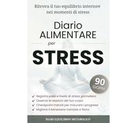 Diario Alimentare per Stress: Food Journal di 90 giorni per monitorare alimentazione, sintomi, energia e gestione dello stress (Diari Equilibrio Metabolico)