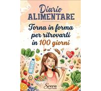 Diario Alimentare - Torna in Forma e Ritrovati in 100 Giorni | Diario Dieta per Monitorare Alimentazione, Peso e Abitudini: Food Journal per ... e progresso nel percorso di dimagrimento.
