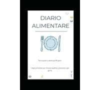 Diario Alimentare: Traccia i Tuoi Pasti e Raggiungi i Tuoi Obiettivi: Il Diario Alimentare è il tuo alleato quotidiano per migliorare le abitudini, ... e sentirti meglio... un giorno alla volta.