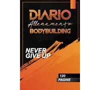 DIARIO ALLENAMENTO BODYBUILDING: 120 PAGINE DA COMPLETARE E REGISTRARE I TUOI ALLENAMENTI,QUADERNO FITNESS ANNOTA I TUOI PROGRESSI PER UOMO E DONNA, DIARIO DELLA PALESTRA, WORKOUT LOG BOOK