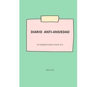 Diario Anti-Ansiedad: Para cuando tu mente no se calla y necesitas volver a ti