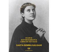 DIARIO, AUTOBIOGRAFÍA, LIBRO DE ÉXTASIS: LOS ESCRITOS ESENCIALES DE GEMMA GALGANI (STA GEMMA GALGANI Y LOS PASIONISTAS)