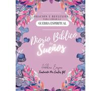 DIARIO BÍBLICO DE SUEÑOS ORACIÓN Y REFLEXIÓN PARA LIBRAR LA GUERRA ESPIRITUAL : 250 páginas basadas en la Biblia para registrar, reflexionar e interpretar sus sueños.