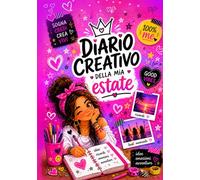 DIARIO CREATIVO DELLA MIA ESTATE: Un libro pieno di attività creative, giochi e riflessioni per sviluppare autostima, fiducia in sé stesse e creatività.Per bambine dai 7 ai 12anni (DIARI RIBELLI)