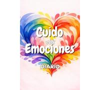 Diario Cuido mis Emociones: diario infantil guiado para aprender a encontrar pensamientos amables para las emociones. A partir de 8 años. (Semillas de Inteligencia Emocional)