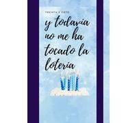 DIARIO: CUMPLO 37 Y TODAVÍA NO ME HA TOCADO LA LOTERÍA (DIARIOS DE CUMPLEAÑOS ORIGINALES - El regalo perfecto para cualquier edad)
