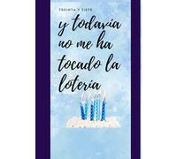 DIARIO: CUMPLO 37 Y TODAVÍA NO ME HA TOCADO LA LOTERÍA (DIARIOS DE CUMPLEAÑOS ORIGINALES - El regalo perfecto para cualquier edad)