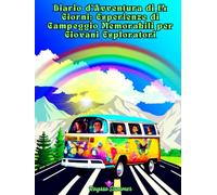 Diario d’Avventura di 14 Giorni: Esperienze di Campeggio Memorabili per Giovani Esploratori: Scopri la Natura, Stringi Nuove Amicizie e Vivi Avventure Indimenticabili
