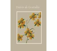 Diário da Gratidão 365 Dias - Journal de Autoconhecimento, Reflexão e Desenvolvimento Pessoal: Um ano inteiro para fortalecer a sua autoestima, criar hábitos positivos e viver com mais propósito