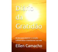 Diário da Gratidão: 90 dias para aquecer o coração, cultivar amor e transformar sua vida