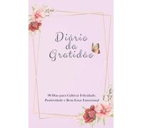 Diário da Gratidão: 90 Dias para Cultivar Felicidade e Positividade