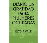 Diário da Gratidão para Mulheres Ocupadas