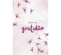 Diário da Gratidão: Sinta-se grato todos os dias!