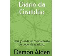 Diário da Gratidão: Uma jornada de compreensão do poder da gratidão.