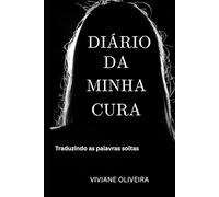 Diário da Minha Cura: Traduzindo as palavras soltas (Dor e Cura da Depressao)