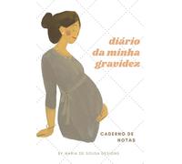 DIÁRIO DA MINHA GRAVIDEZ - CADERNO DE NOTAS: ESTILOSO CADERNO DE NOTAS/APONTAMENTOS/DIÁRIO para tomar nota do que se passa no dia a dia da sua ... (Cadernos, diarios em Portugues/Español)