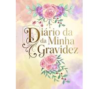 Diário da minha gravidez: Planner da Gestante Semana a Semana completo • Recordações, Consultas, Enxoval e Plano de Parto • Trimestres, sintomas e preparativos