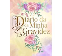 Diário da minha gravidez: Planner da Gestante Semana a Semana completo • Recordações, Consultas, Enxoval e Plano de Parto • Trimestres, sintomas e preparativos