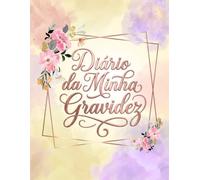 Diário da minha gravidez: Planner da Gestante Semana a Semana completo • Recordações, Consultas, Enxoval e Plano de Parto • Trimestres, sintomas e preparativos